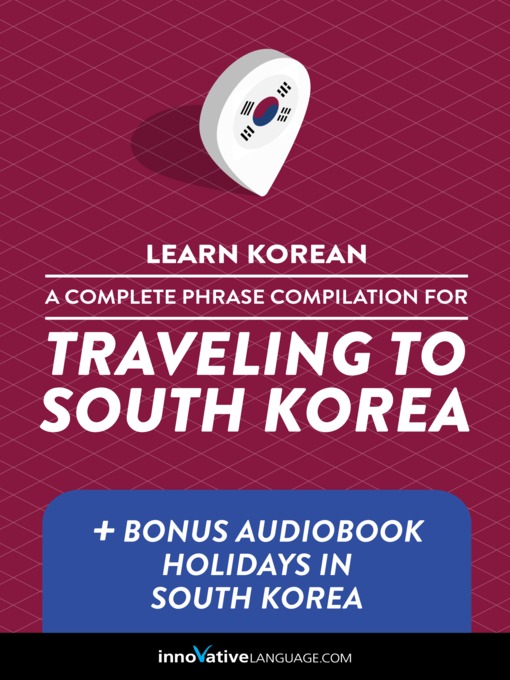 Title details for A Complete Phrase Compilation for Traveling to South Korea by Innovative Language Learning, LLC - Available